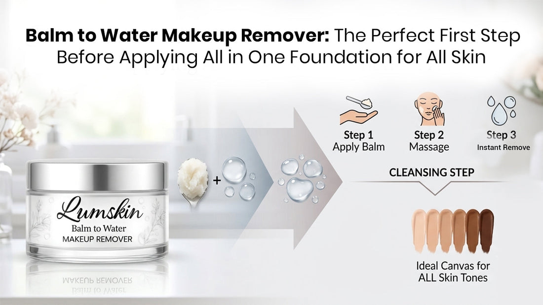 Balm to Water Makeup Remover: The Perfect First Step Before Applying All in One Foundation for All Skin